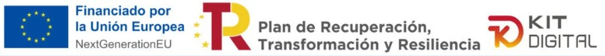 Emblema de la Unión Europea con el texto «Financiado por la Unión Europea» y «NextGenerationEU»; logo del Plan de Recuperación, Transformación y Resiliencia; logo del programa Kit Digital.